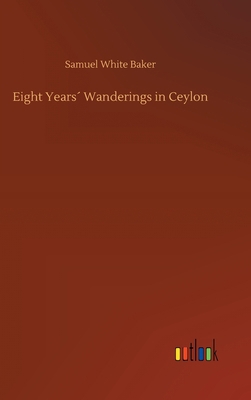 Eight Years´ Wanderings in Ceylon 3734084873 Book Cover