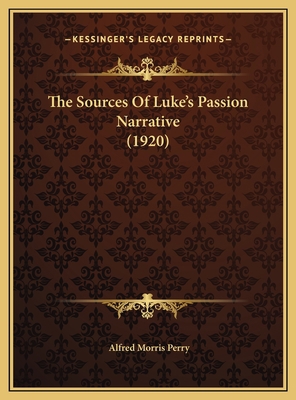 The Sources Of Luke's Passion Narrative (1920) 116971028X Book Cover