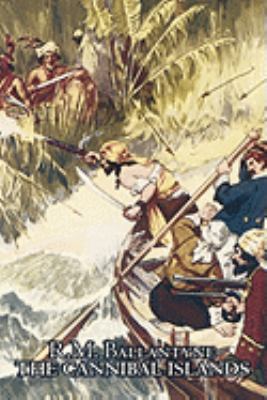 The Cannibal Islands by R.M. Ballantyne, Fictio... 1606642677 Book Cover
