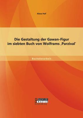 Die Gestaltung der Gawan-Figur im siebten Buch ... [German] 3956843754 Book Cover