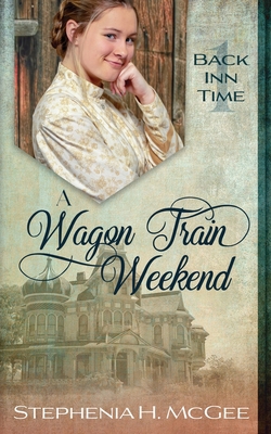 A Wagon Train Weekend: A Time Travel Romance 1635640563 Book Cover
