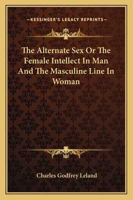 The Alternate Sex Or The Female Intellect In Ma... 1162967021 Book Cover