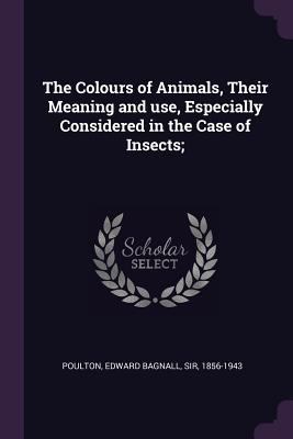 The Colours of Animals, Their Meaning and use, ... 1379249686 Book Cover