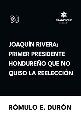 Joaquín Rivera: Primer presidente hondureño que... [Spanish] B0FHMG6WBW Book Cover