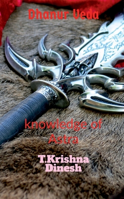 Dhanur Veda: The knowledge of Astra. 1684944694 Book Cover