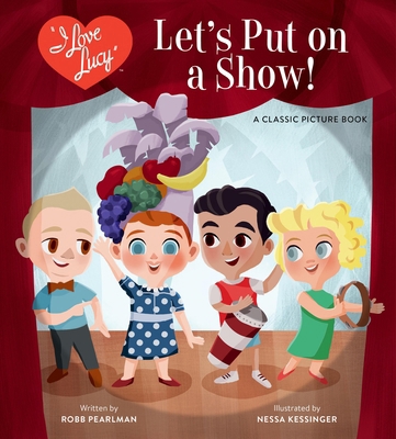 I Love Lucy: Let's Put on a Show!: A Classic Pi... 0762485167 Book Cover