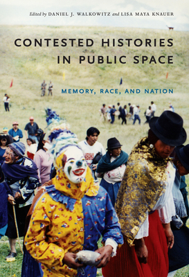 Contested Histories in Public Space: Memory, Ra... 0822342367 Book Cover