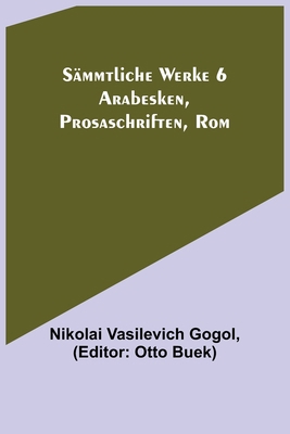 Sämmtliche Werke 6: Arabesken, Prosaschriften, Rom [German] 9356708495 Book Cover