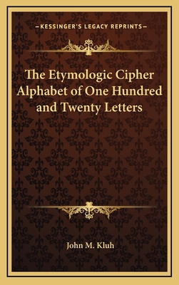 The Etymologic Cipher Alphabet of One Hundred a... 116864867X Book Cover