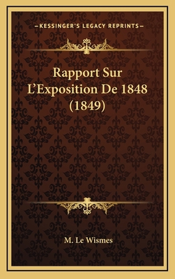 Rapport Sur L'Exposition De 1848 (1849) [French] 116773890X Book Cover