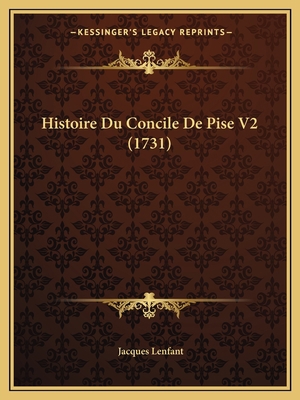 Histoire Du Concile De Pise V2 (1731) [French] 1166057755 Book Cover