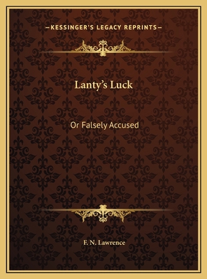 Lanty's Luck: Or Falsely Accused: A Drama Of Ir... 116955802X Book Cover