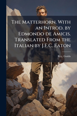 The Matterhorn. With an Introd. by Edmondo de A... 1172019894 Book Cover