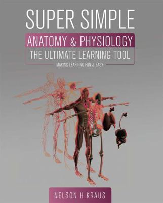 Super Simple Anatomy and Physiology: The Ultima... 1516571436 Book Cover