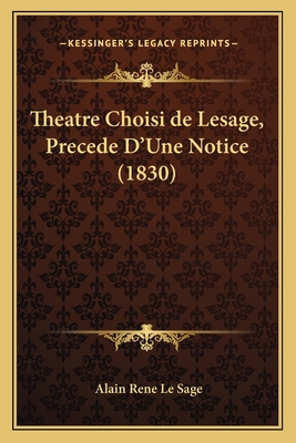 Theatre Choisi de Lesage, Precede D'Une Notice ... [French] 1167672364 Book Cover