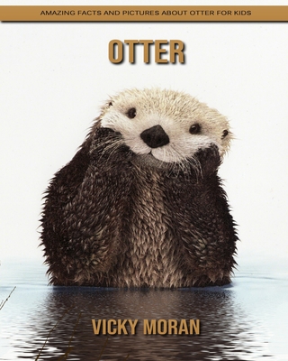 Paperback Otter: Amazing Facts and Pictures about Otter for Kids [Large Print] Book