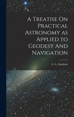 A Treatise On Practical Astronomy as Applied to... 1016664338 Book Cover