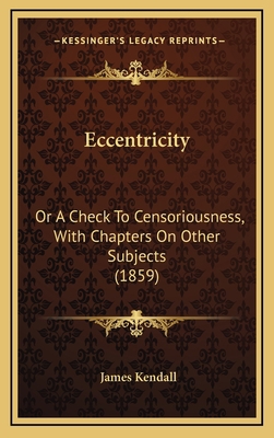 Eccentricity: Or a Check to Censoriousness, wit... 1164753126 Book Cover