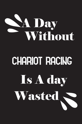 A day without chariot racing is a day wasted 1658710681 Book Cover