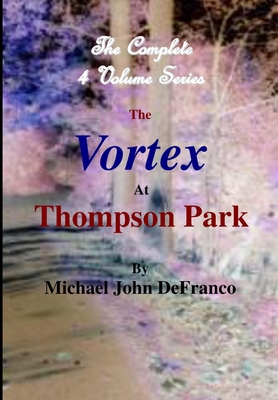 The Vortex At Thompson Park - The Complete 4 Vo... 1365742318 Book Cover