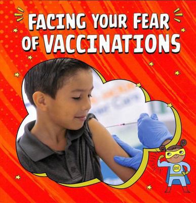 Facing Your Fear of Vaccinations (Facing Your F... 1398248827 Book Cover