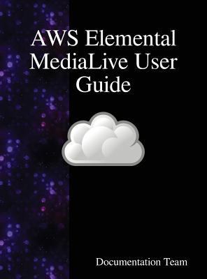 AWS Elemental MediaLive User Guide 9888408437 Book Cover