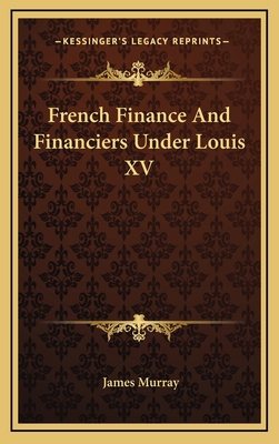 French Finance and Financiers Under Louis XV 1163471356 Book Cover