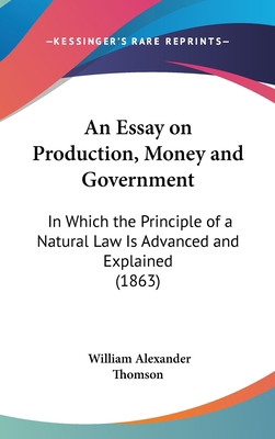 An Essay on Production, Money and Government: I... 1161860169 Book Cover