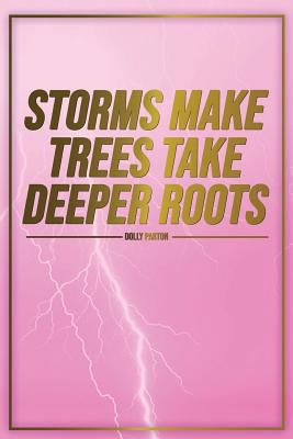 Paperback Storms Make Trees Take Deeper Roots - Dolly Parton -: Motivational Journal | 120-Page College-Ruled Inspirational Notebook | 6 X 9 Perfect Bound Glossy Softcover (Motivational Journals) Book