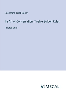 he Art of Conversation; Twelve Golden Rules: in... 3387091001 Book Cover