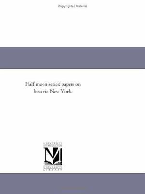 Half Moon Series: Papers on Historic New York. 1418188522 Book Cover