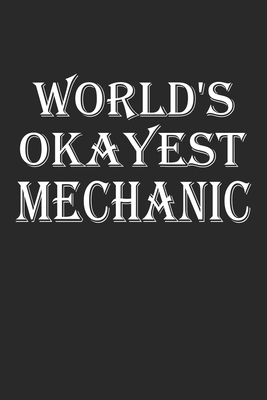 World's Okayest Mechanic: Blank College Ruled L... 166097559X Book Cover