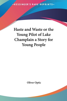 Haste and Waste or the Young Pilot of Lake Cham... 1161434003 Book Cover