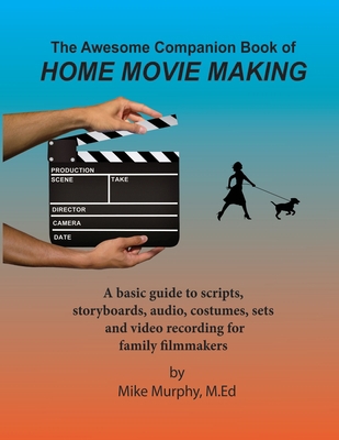 The Awesome Companion Book of Home Moviemaking 1088285767 Book Cover