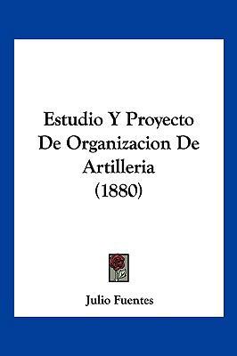 Estudio Y Proyecto De Organizacion De Artilleri... [Spanish] 1161166750 Book Cover