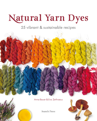 Natural Yarn Dyes: 25 Vibrant and Sustainable R... 180092268X Book Cover