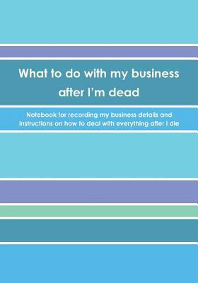 What to do with my business after I'm dead: Not... 197913376X Book Cover