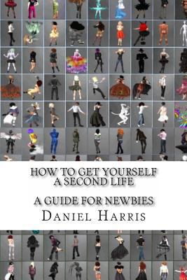 How to Get Yourself a Second Life (A Guide for ... 1477650369 Book Cover