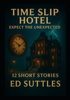 Time Slip Hotel; Expect the Unexpected: 12 Shor... B0FK2DH2DK Book Cover