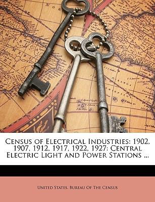 Census of Electrical Industries: 1902, 1907, 19... 1146642679 Book Cover