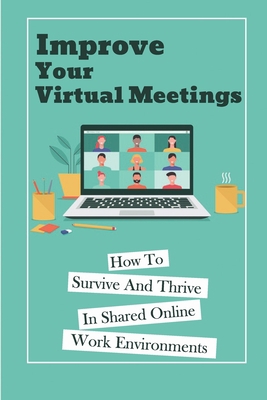 Improve Your Virtual Meetings: How To Survive A... B09SNRVFRJ Book Cover