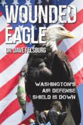 Wounded Eagle: Washington's Air Defense Shield ... 1512767425 Book Cover