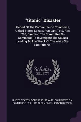 titanic Disaster: Report Of The Committee On Co... 137853901X Book Cover