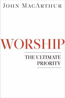 Worship: The Ultimate Priority 0802402151 Book Cover
