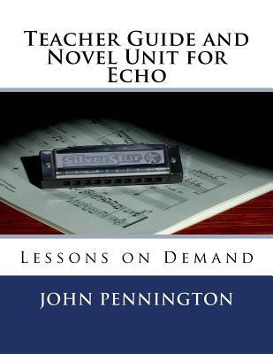 Teacher Guide and Novel Unit for Echo: Lessons ... 1548872164 Book Cover