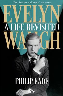 Evelyn Waugh: A Life Revisited 1780224869 Book Cover