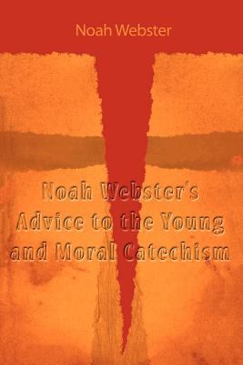 Noah Webster's Advice to the Young and Moral Ca... 1607964317 Book Cover