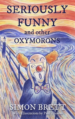 Seriously Funny and Other Oxymorons 1472144937 Book Cover