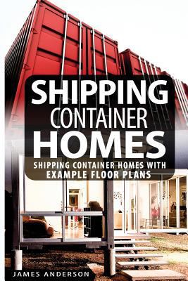 Shipping Container Homes: With Example Shipping Container Home Floor Plans
