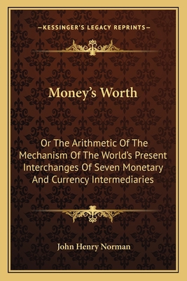 Money's Worth: Or The Arithmetic Of The Mechani... 1163588520 Book Cover